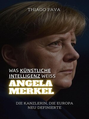 cover image of Was Künstliche Intelligenz Weiß Angela Merkel